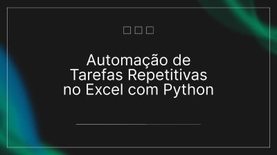 Automação de Tarefas Repetitivas no Excel com Python